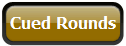 Cued Rounds